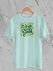 Wear Your Green (Unisex T-Shirt)
