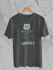 My Cat Plans To Kill Me But Lovingly (Unisex T-Shirt)