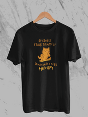 Of Course I Talk To Myself Sometimes I Need Therapy (Unisex T-Shirt)