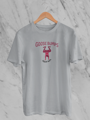 Goose Bumps Goose Bum (Unisex T-Shirt)