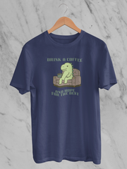 Drink A Coffee And Hope For The Best - Unisex T-Shirt