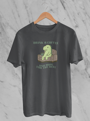Drink A Coffee And Hope For The Best - Unisex T-Shirt