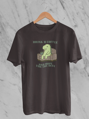 Drink A Coffee And Hope For The Best - Unisex T-Shirt