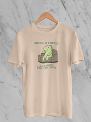 Drink A Coffee And Hope For The Best - Unisex T-Shirt
