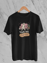 Give Me Coffee - Unisex T-Shirt