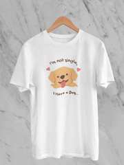 I'm Not Single I have a Dog - Unisex T-Shirt