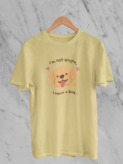 I'm Not Single I have a Dog - Unisex T-Shirt