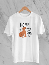 Home Is Where The Dog Is - Unisex T-Shirt