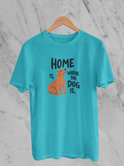 Home Is Where The Dog Is - Unisex T-Shirt