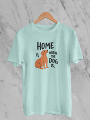 Home Is Where The Dog Is - Unisex T-Shirt
