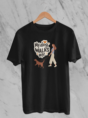 My Dog Walks Me - Unisex T-Shirt