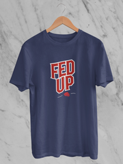 Fed Up - Unisex T-Shirt