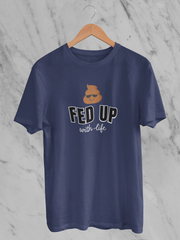 Fed Up With Life - Unisex T-Shirt