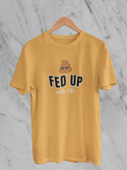 Fed Up With Life - Unisex T-Shirt
