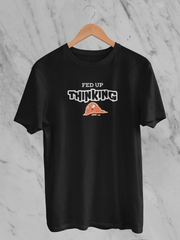 Fed Up Thinking - Unisex T-Shirt