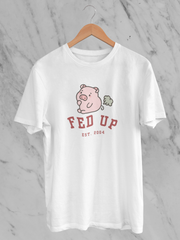 Fed Up EST. 2004 - Unisex T-Shirt