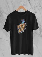 Fed Up - Unisex T-Shirt
