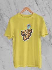 Fed Up - Unisex T-Shirt