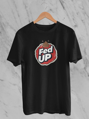 Fed Up (Unisex T-Shirt)