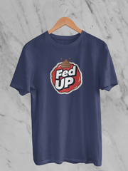 Fed Up (Unisex T-Shirt)