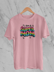 I Am A Super Mom - Unisex T-Shirt