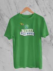 I Think Too Much - Unisex T-Shirt