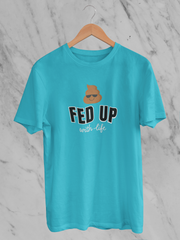 Fed Up With Life - Unisex T-Shirt