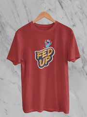 Fed Up - Unisex T-Shirt