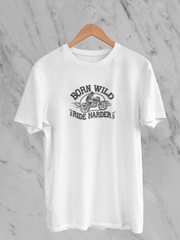 Born Wild Ride Harder - Unisex T-Shirt