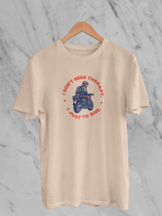 I Don't Need Therapy I Just  To Ride - Unisex T-Shirt