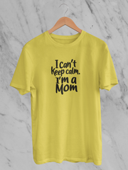 I Can't Keep Calm. I'm A Mom - Unisex T-Shirt