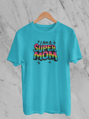 I Am A Super Mom - Unisex T-Shirt