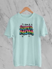 I Am A Super Mom - Unisex T-Shirt